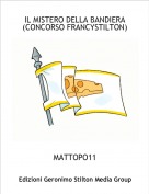 MATTOPO11 - IL MISTERO DELLA BANDIERA  (CONCORSO FRANCYSTILTON)