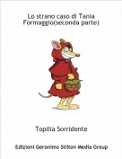 Topilia Sorridente - Lo strano caso di Tania Formaggio(seconda parte)