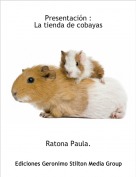 Ratona Paula. - Presentación :
La tienda de cobayas
