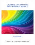 Laurina10 - Lo strano caso dei colori dell'arcobaleno (parte 2)