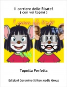 Topetta Perfetta - Il corriere delle Risate!
( con voi topini )