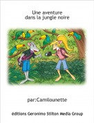 par:Camilounette - Une aventure
dans la jungle noire