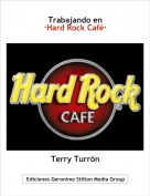 Terry Turrón - Trabajando en
·Hard Rock Café·