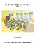 Ratonix - Un dia de colegio y unas cosas    
mas.
