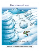 Topella Dolcesorriso - Una valanga di neve