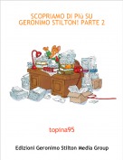 topina95 - SCOPRIAMO DI PIù SU GERONIMO STILTON! PARTE 2