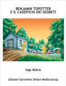 top.Astra - BENJAMIN TOPOTTER
E IL CASEIFICIO DEI SEGRETI