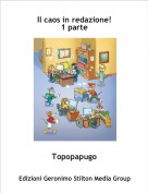 Topopapugo - Il caos in redazione!
1 parte