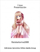 Ratobailarina2008 - I love 
Presentación