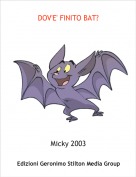 Micky 2003 - DOV'E' FINITO BAT?