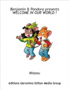 Missou - Benjamin & Pandora presents
WELCOME IN OUR WORLD !