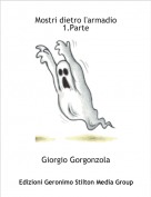Giorgio Gorgonzola - Mostri dietro l'armadio
1.Parte