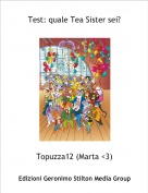 Topuzza12 (Marta <3) - Test: quale Tea Sister sei?