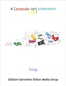 Trilly - A Carnevale ogni scherzetto vale!
