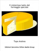 Topo Andrea - Il misterioso ladro del formaggio speciale