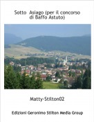 Matty-Stilton02 - Sotto  Asiago (per il concorso di Baffo Astuto)