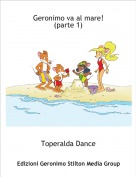 Toperalda Dance - Geronimo va al mare!
(parte 1)