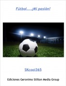 SKcool365 - Fútbol....¡Mi pasión!