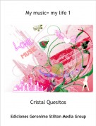 Cristal Quesitos - My music= my life 1