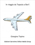 Giangino Topino - In viaggio da Topazia a Bari!